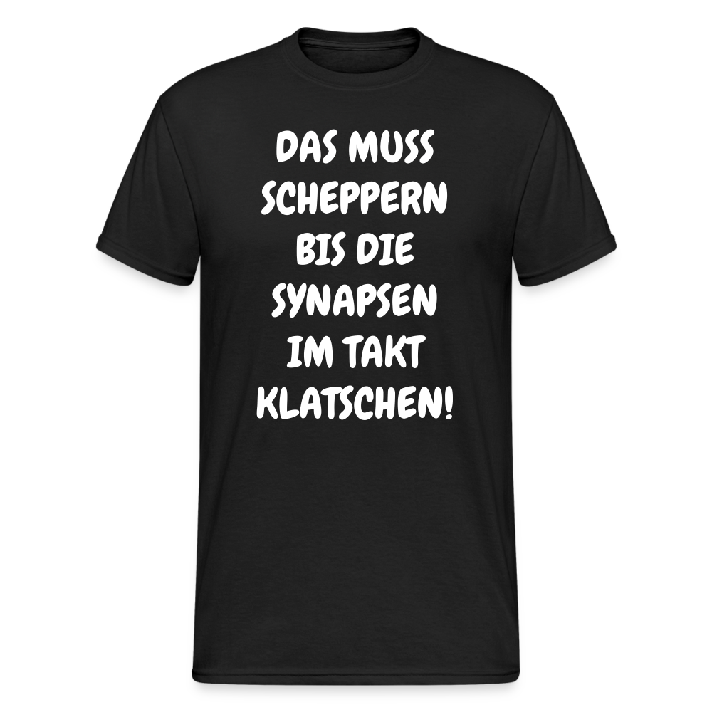 SSW1845 Tshirt DAS MUSS SCHEPPERN BIS DIE SYNAPSEN IM TAKT KLATSCHEN! - Schwarz