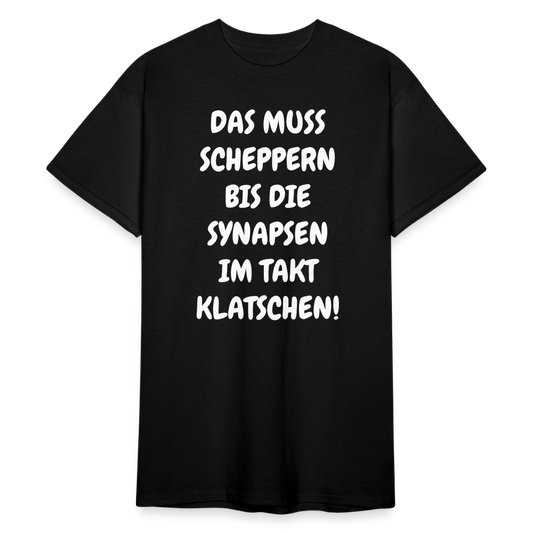 SSW1845 Tshirt DAS MUSS SCHEPPERN BIS DIE SYNAPSEN IM TAKT KLATSCHEN! - Schwarz