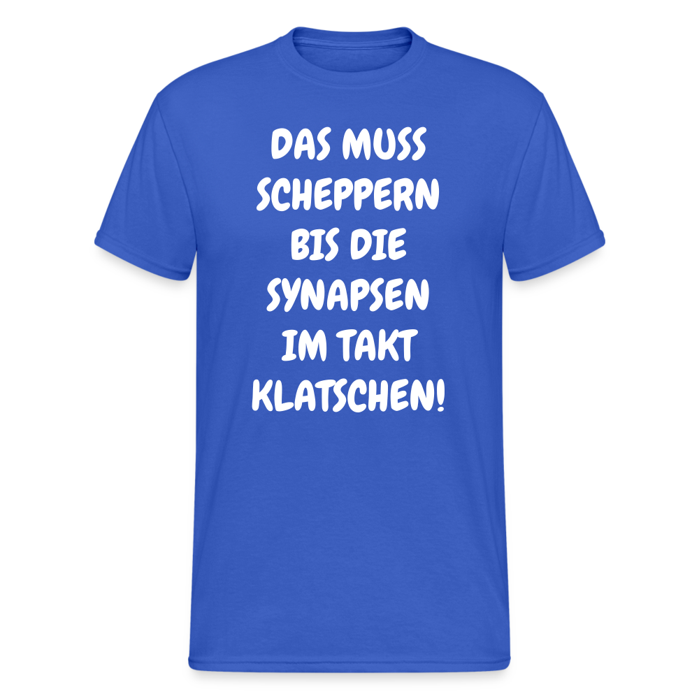 SSW1845 Tshirt DAS MUSS SCHEPPERN BIS DIE SYNAPSEN IM TAKT KLATSCHEN! - Königsblau