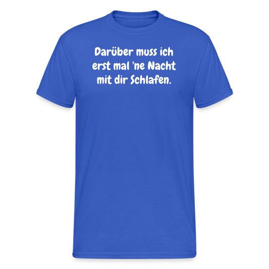 SSW1872 Tshirt Darüber muss ich erst mal 'ne Nacht mit dir Schlafen. - Königsblau