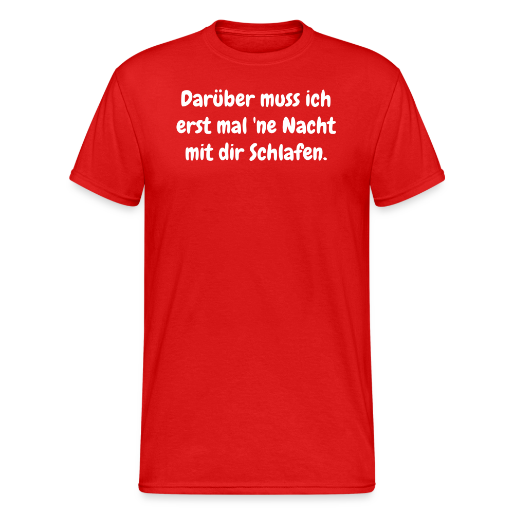 SSW1872 Tshirt Darüber muss ich erst mal 'ne Nacht mit dir Schlafen. - Rot