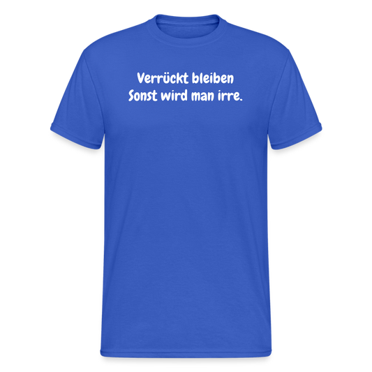 SSW1871 Tshirt Verrückt bleiben Sonst wird man irre. - Königsblau