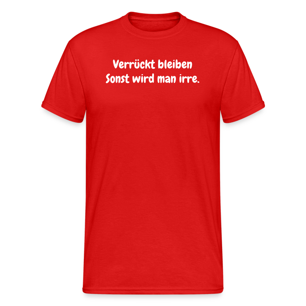 SSW1871 Tshirt Verrückt bleiben Sonst wird man irre. - Rot