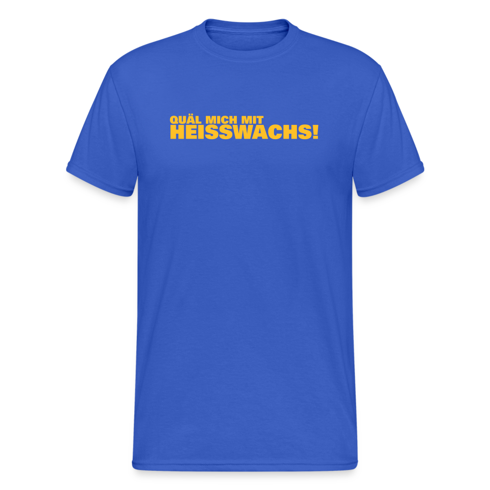 SSW1878 Tshirt Quäl mich mit Heisswachs! - Königsblau