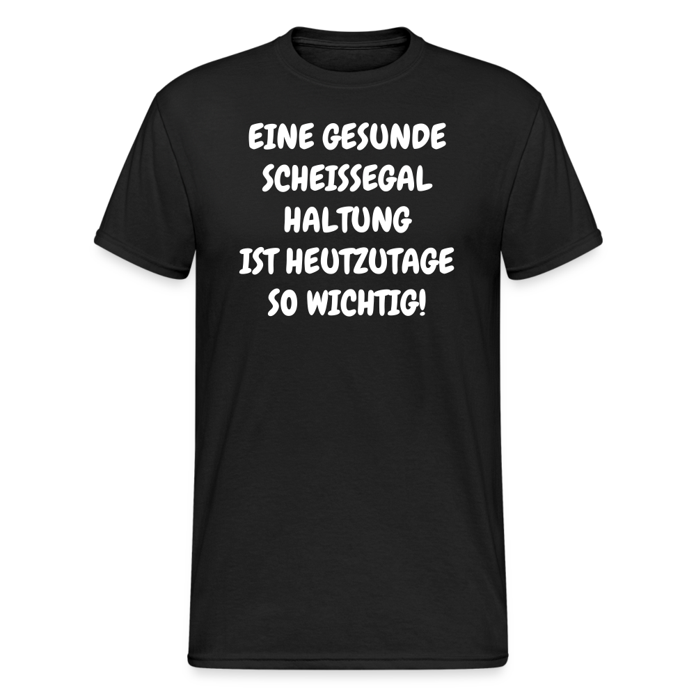 SSW1921 Tshirt EINE GESUNDE SCHEISSEGAL HALTUNG IST HEUTZUTAGE SO WICHTIG! - Schwarz