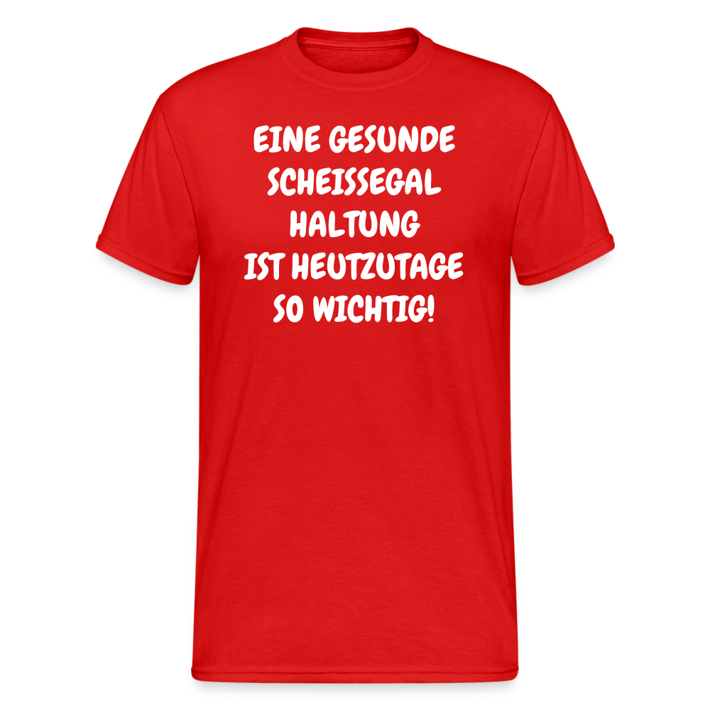 SSW1921 Tshirt EINE GESUNDE SCHEISSEGAL HALTUNG IST HEUTZUTAGE SO WICHTIG! - Rot