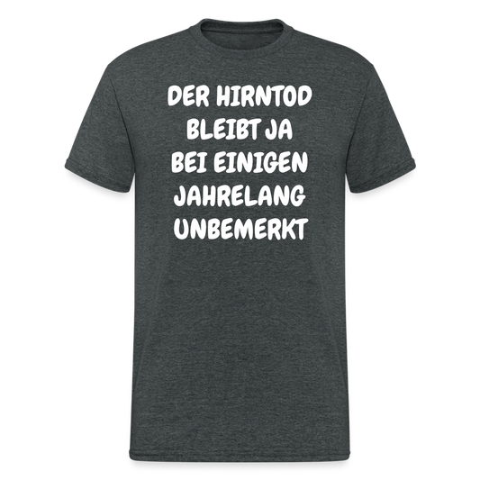 SSW1923 Tshirt DER HIRNTOD BLEIBT JA BEI EINIGEN JAHRELANG UNBEMERKT - Dunkelgrau meliert