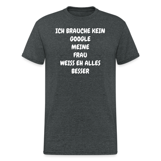 SSW1924 Tshirt ICH BRAUCHE KEIN GOOGLE MEINE FRAU WEISS EH ALLES BESSER - Dunkelgrau meliert