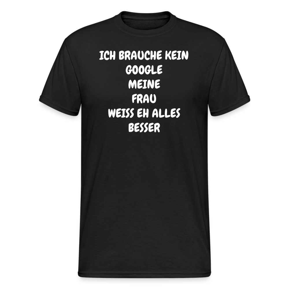 SSW1924 Tshirt ICH BRAUCHE KEIN GOOGLE MEINE FRAU WEISS EH ALLES BESSER - Schwarz