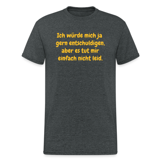 SSW1926 Tshirt Ich würde mich ja  gern entschuldigen, aber es tut mir einfach nicht leid. - Dunkelgrau meliert