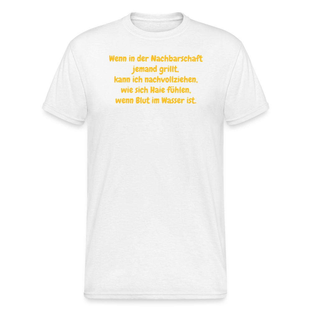 SSW1954 Tshirt Wenn in der Nachbarschaft jemand grillt, kann ich nachvollziehen, wie sich Haie fühlen, wenn Blut im Wasser ist. - weiß