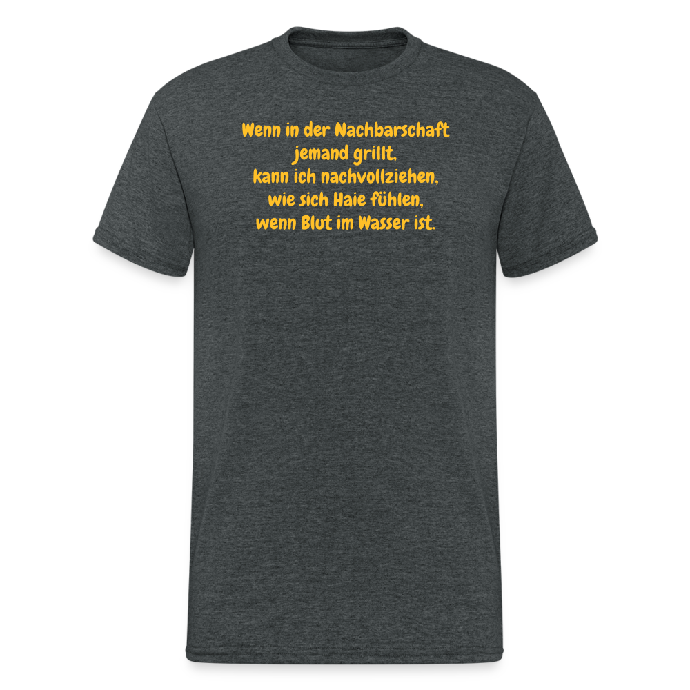 SSW1954 Tshirt Wenn in der Nachbarschaft jemand grillt, kann ich nachvollziehen, wie sich Haie fühlen, wenn Blut im Wasser ist. - Dunkelgrau meliert