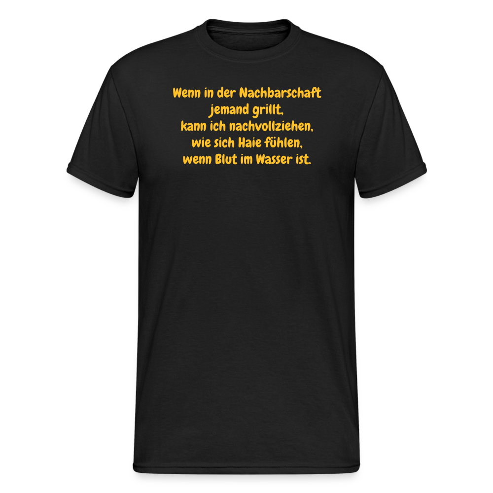 SSW1954 Tshirt Wenn in der Nachbarschaft jemand grillt, kann ich nachvollziehen, wie sich Haie fühlen, wenn Blut im Wasser ist. - Schwarz