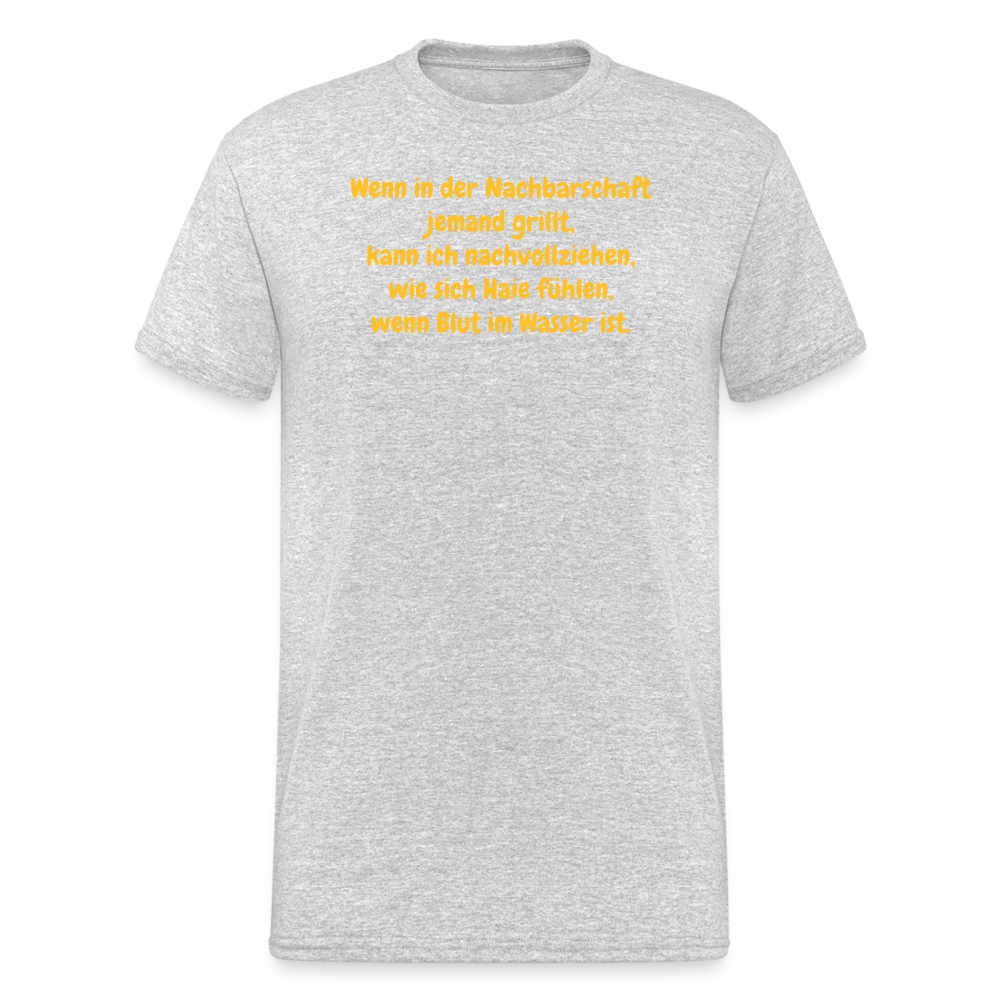 SSW1954 Tshirt Wenn in der Nachbarschaft jemand grillt, kann ich nachvollziehen, wie sich Haie fühlen, wenn Blut im Wasser ist. - Grau meliert