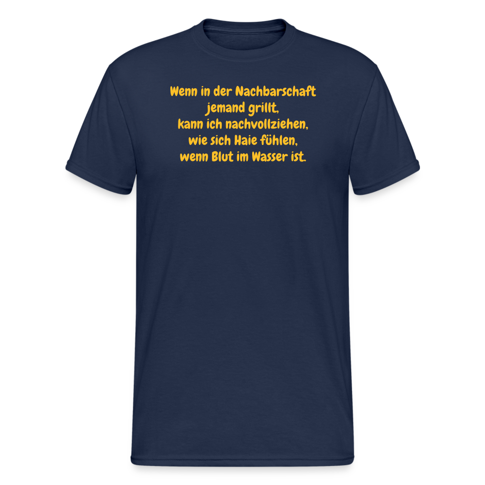 SSW1954 Tshirt Wenn in der Nachbarschaft jemand grillt, kann ich nachvollziehen, wie sich Haie fühlen, wenn Blut im Wasser ist. - Navy