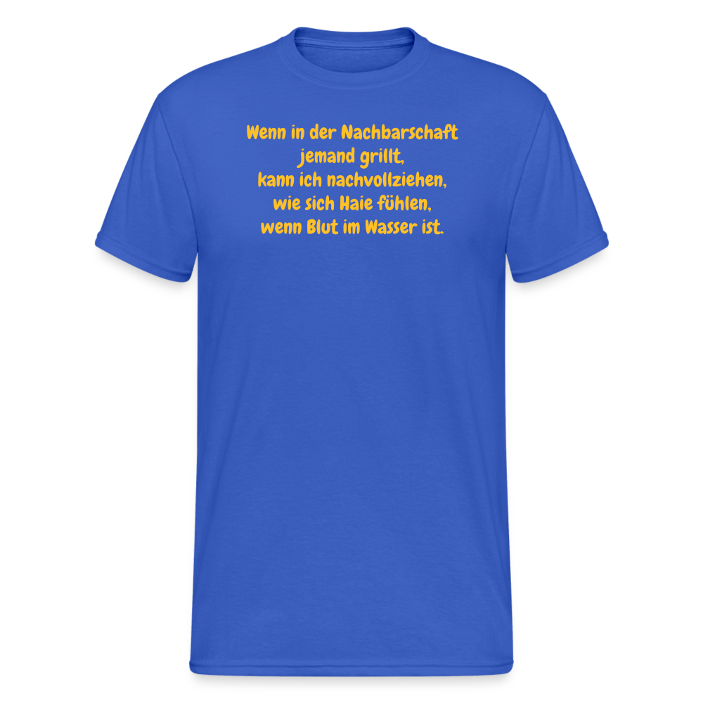 SSW1954 Tshirt Wenn in der Nachbarschaft jemand grillt, kann ich nachvollziehen, wie sich Haie fühlen, wenn Blut im Wasser ist. - Königsblau
