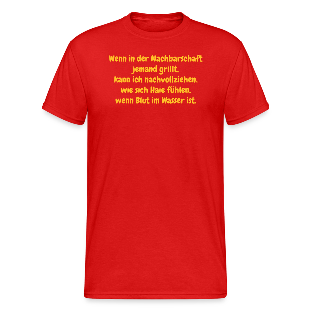 SSW1954 Tshirt Wenn in der Nachbarschaft jemand grillt, kann ich nachvollziehen, wie sich Haie fühlen, wenn Blut im Wasser ist. - Rot