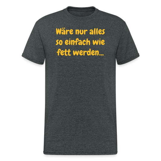 SSW1971 Tshirt Wäre nur alles so einfach wie fett werden... - Dunkelgrau meliert