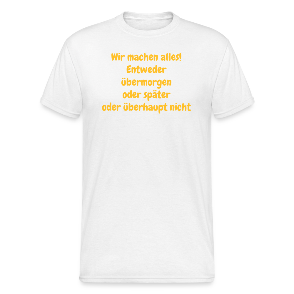 SSW1980 Tshirt Wir machen alles! Entweder übermorgen oder später oder überhaupt nicht - weiß