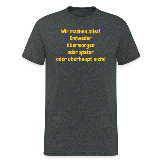 SSW1980 Tshirt Wir machen alles! Entweder übermorgen oder später oder überhaupt nicht - Dunkelgrau meliert