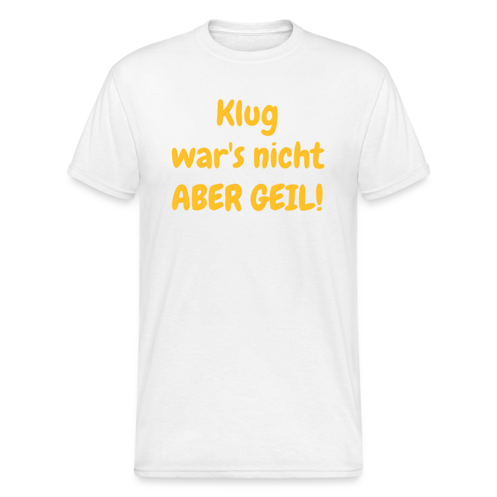 SSW1985 Tshirt Klug war's nicht ABER GEIL! - weiß