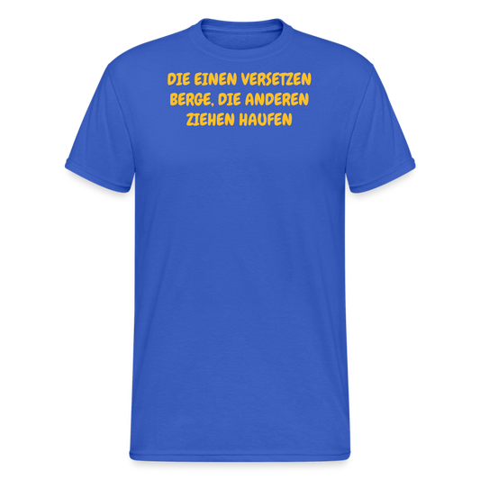 SSW2036 Tshirt DIE EINEN VERSETZEN BERGE, DIE ANDEREN ZIEHEN HAUFEN - Königsblau