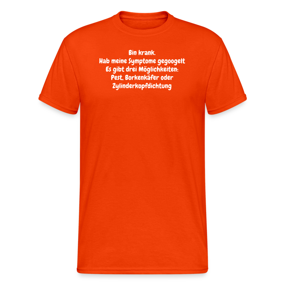 SSW2084 Tshirt Bin krank. Hab meine Symptome gegoogelt Es gibt drei Möglichkeiten: Pest, Borkenkäfer oder Zylinderkopfdichtung - kräftig Orange