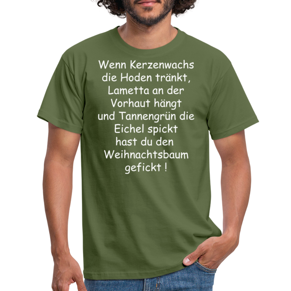 Wenn Kerzenwachs die Hoden tränkt, Lametta an der Vorhaut hängt und Tannengrün die Eichel spickt hast du den Weihnachtsbaum gefickt ! - Militärgrün