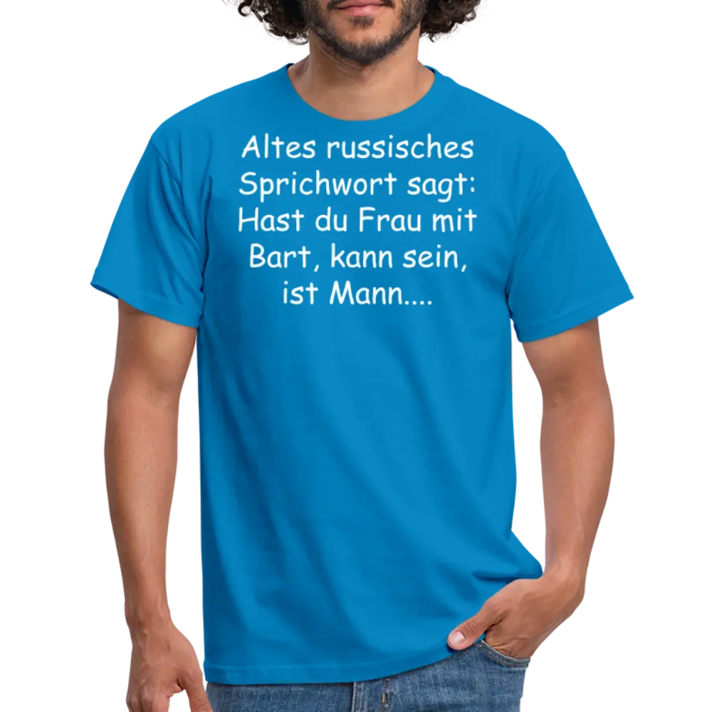 Altes russisches Sprichwort sagt: Hast du Frau mit Bart, kann sein, ist Mann.... - Royalblau