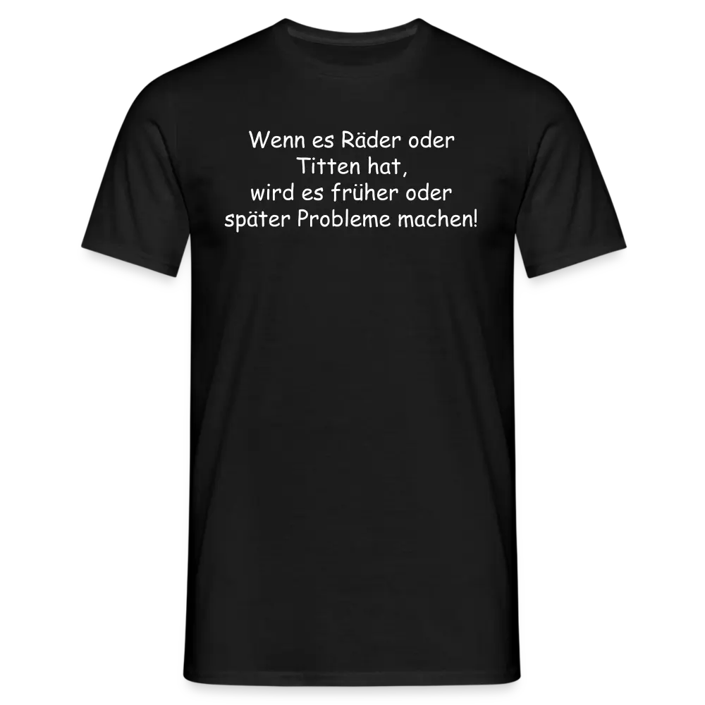 Wenn es Räder oder Titten hat, wird es früher oder später Probleme ...