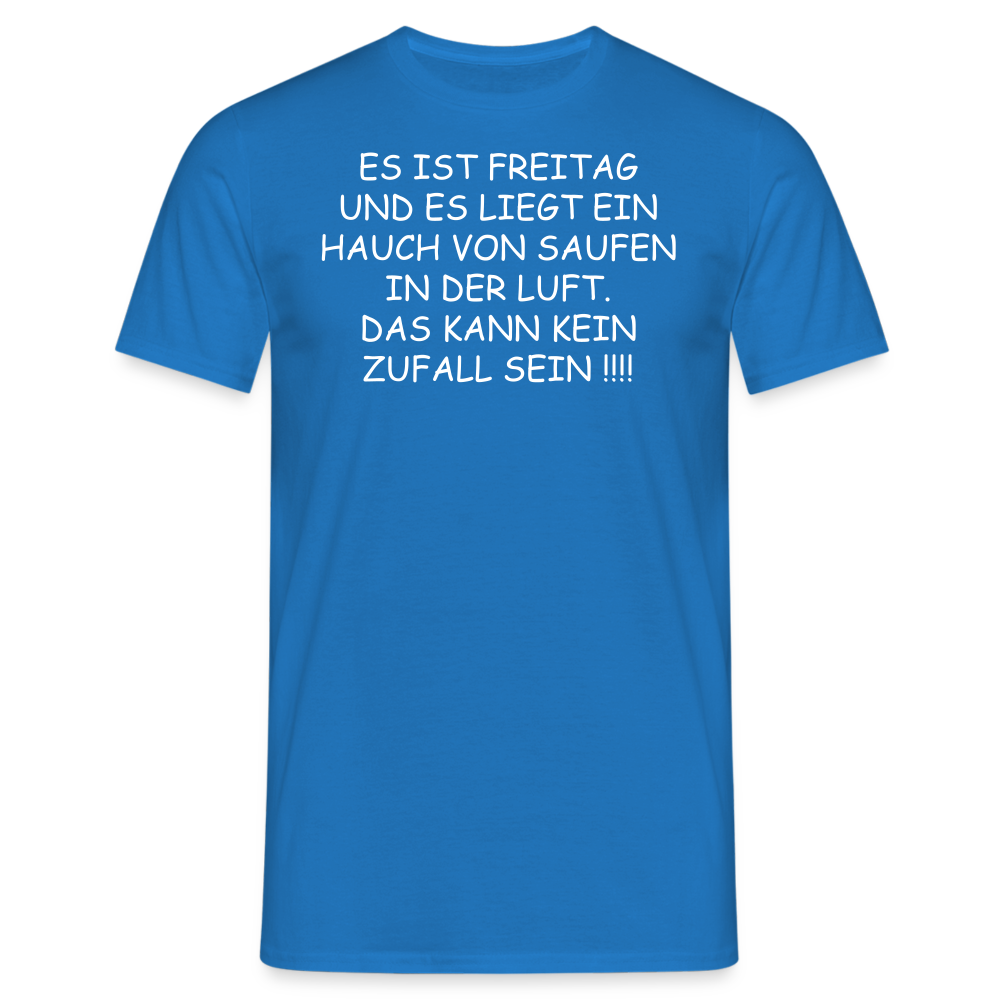 ES IST FREITAG UND ES LIEGT EIN HAUCH VON SAUFEN IN DER LUFT. DAS KANN KEIN ZUFALL SEIN !!!! - Royalblau