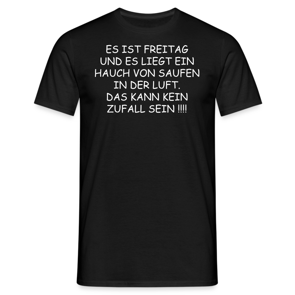 ES IST FREITAG UND ES LIEGT EIN HAUCH VON SAUFEN IN DER LUFT. DAS KANN KEIN ZUFALL SEIN !!!! - Schwarz