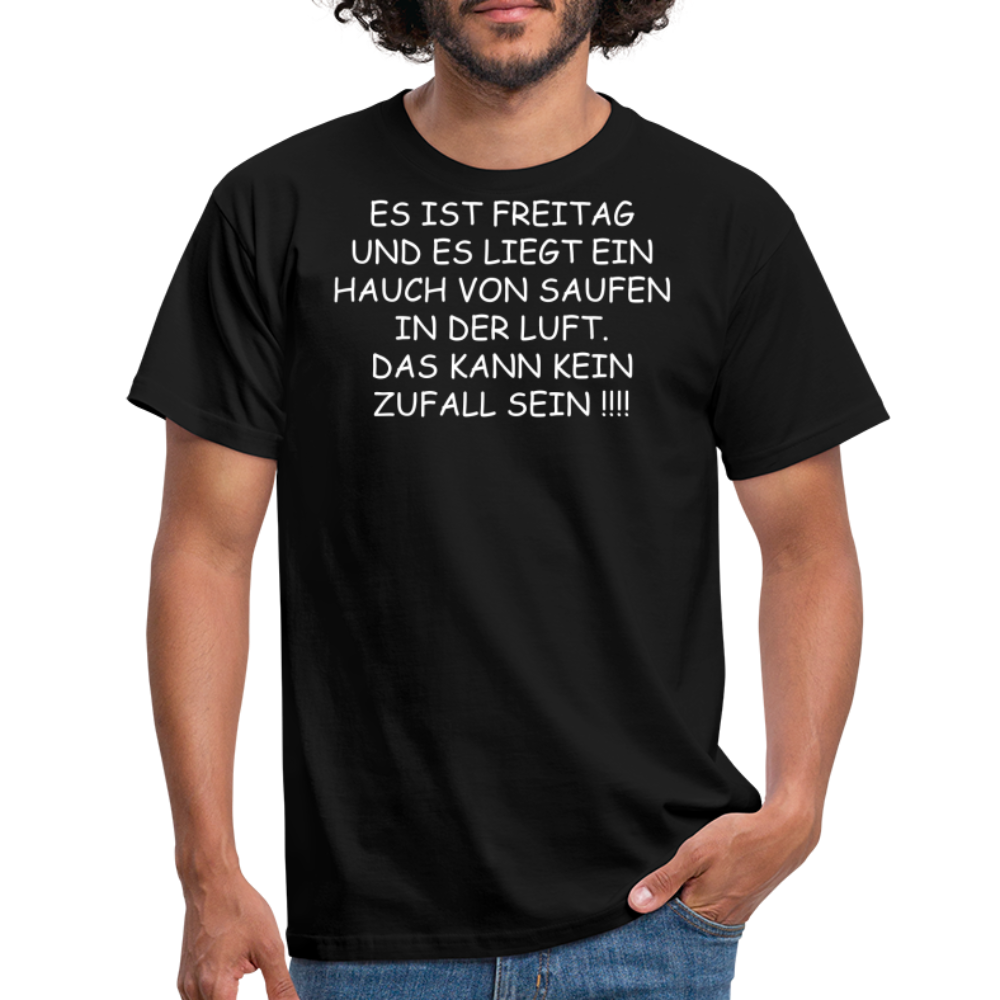 ES IST FREITAG UND ES LIEGT EIN HAUCH VON SAUFEN IN DER LUFT. DAS KANN KEIN ZUFALL SEIN !!!! - Schwarz