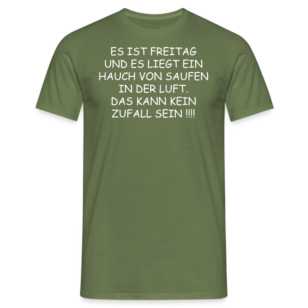 ES IST FREITAG UND ES LIEGT EIN HAUCH VON SAUFEN IN DER LUFT. DAS KANN KEIN ZUFALL SEIN !!!! - Militärgrün