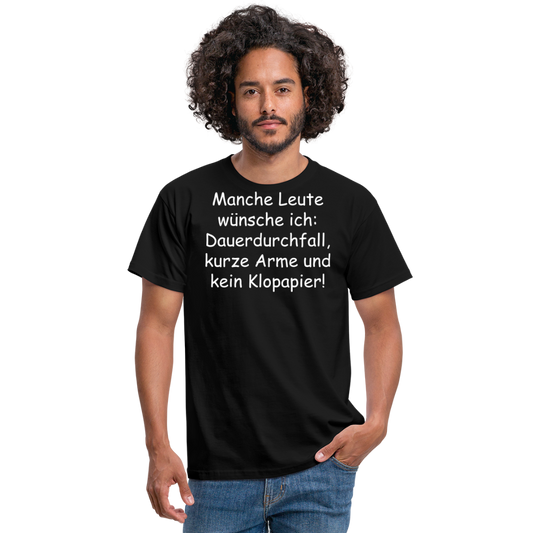 Manche Leute wünsche ich: Dauerdurchfall, kurze Arme und kein Klopapier! - Schwarz