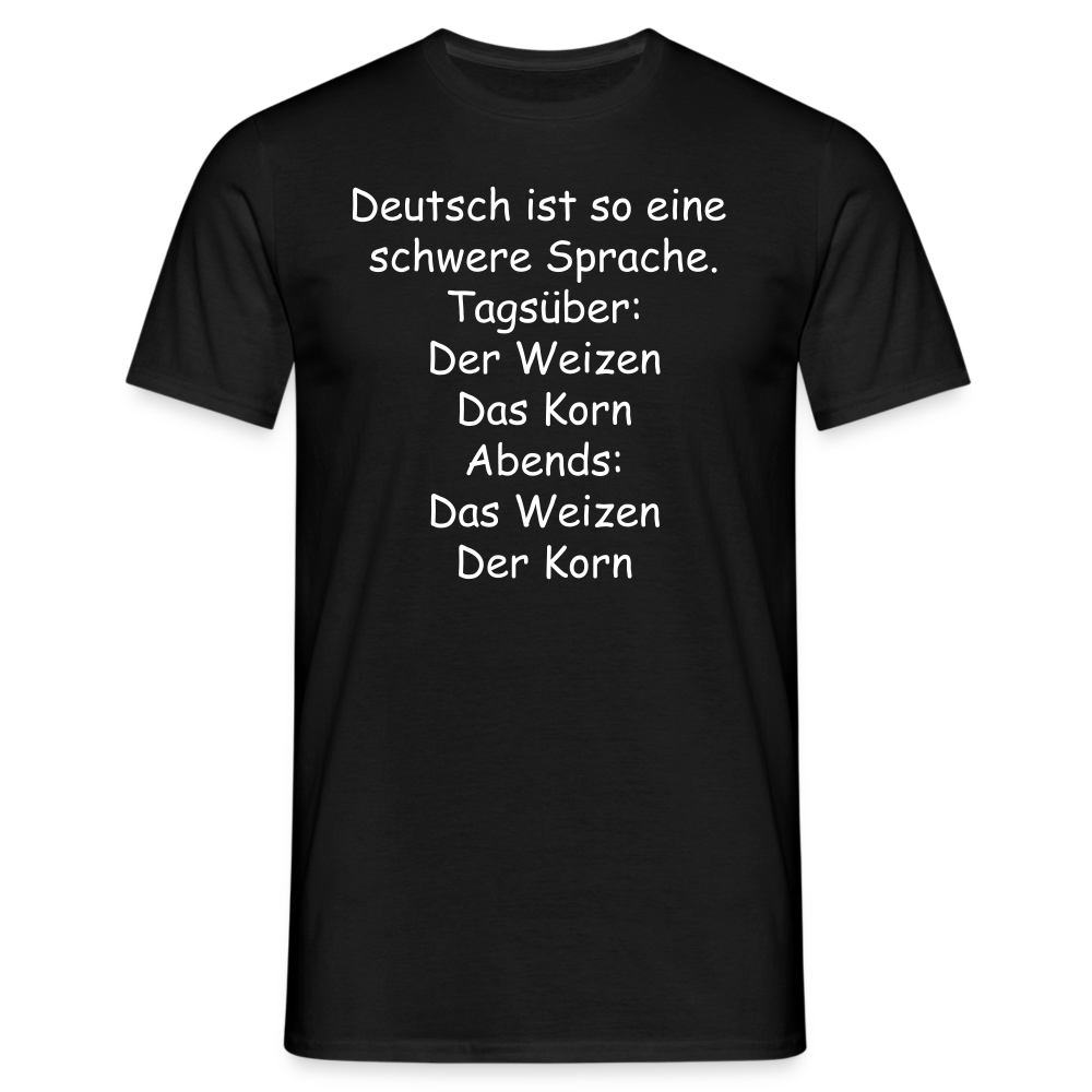 Deutsch ist so eine schwere Sprache. Tagsüber: Der Weizen Das Korn Abends: Das Weizen Der Korn - Schwarz