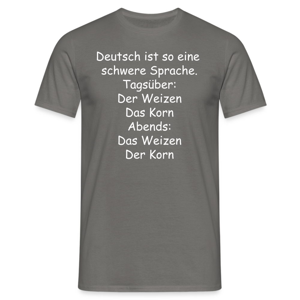 Deutsch ist so eine schwere Sprache. Tagsüber: Der Weizen Das Korn Abends: Das Weizen Der Korn - Graphit