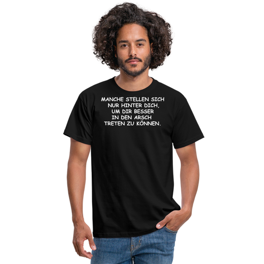 MANCHE STELLEN SICH NUR HINTER DICH, UM DIR BESSER IN DEN ARSCH TRETEN ZU KÖNNEN. - Schwarz