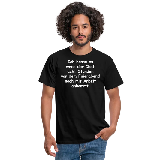 Ich hasse es wenn der Chef acht Stunden vor dem Feierabend noch mit Arbeit ankommt! - Schwarz