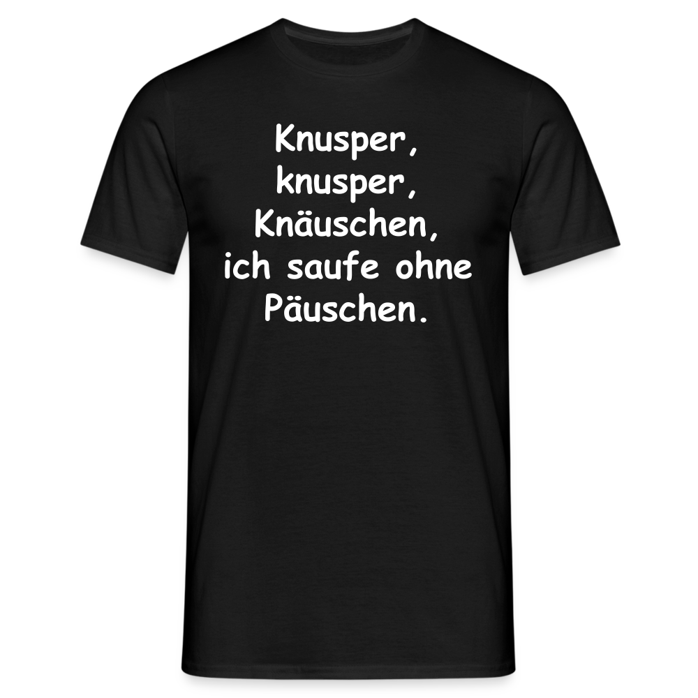 Knusper, knusper, Knäuschen, ich saufe ohne Päuschen. - Schwarz