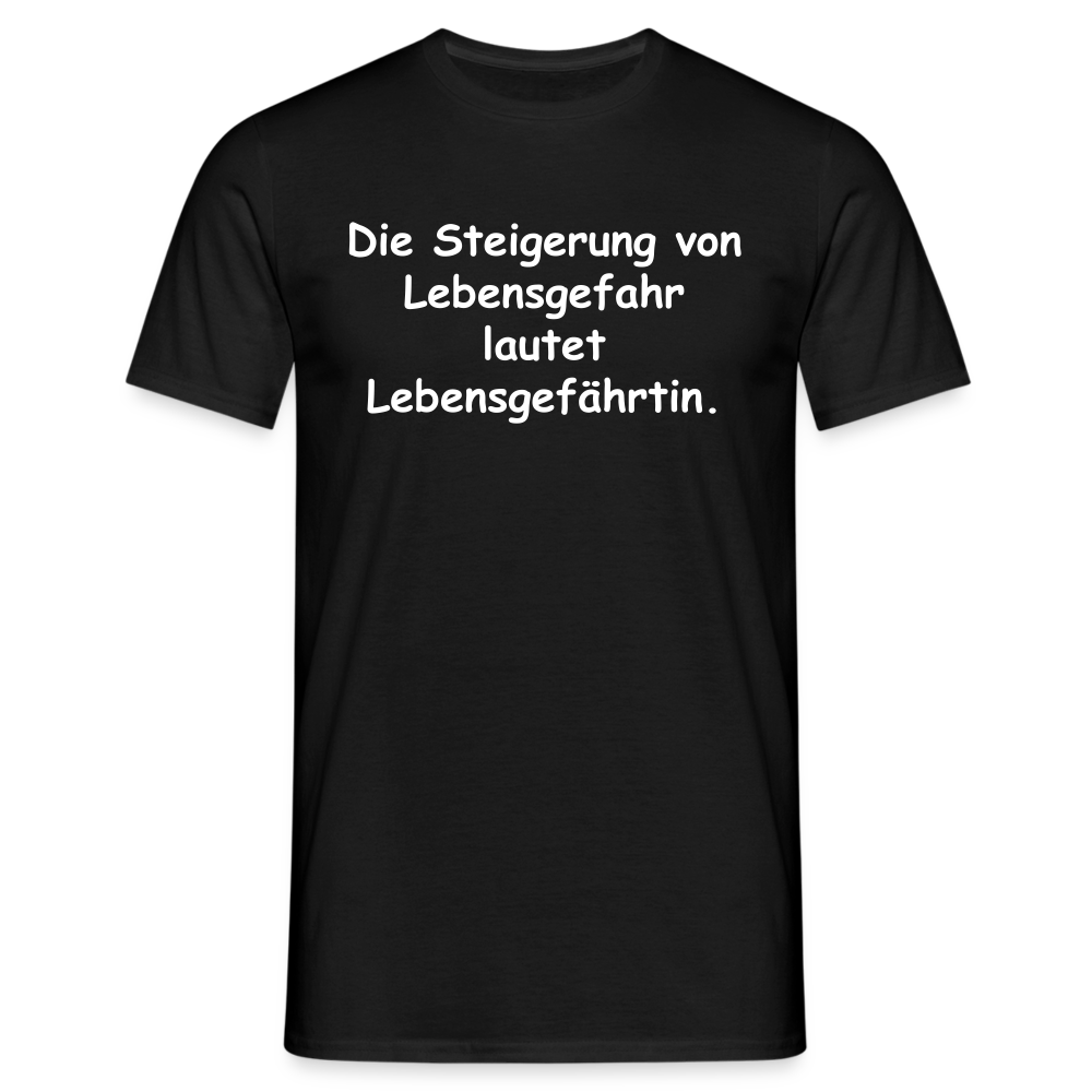 Die Steigerung von Lebensgefahr lautet Lebensgefährtin. - Schwarz
