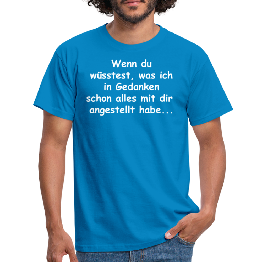 Wenn du wüsstest, was ich in Gedanken schon alles mit dir angestellt habe... - Royalblau