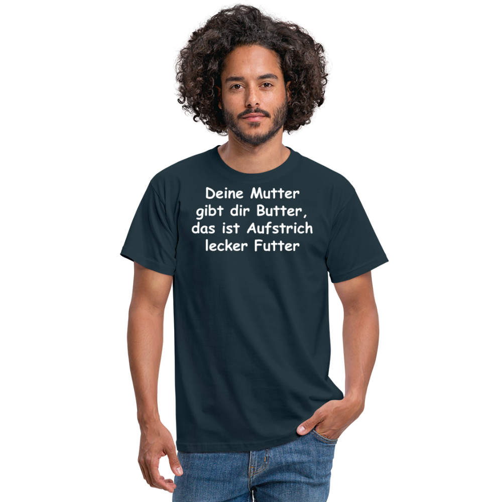 Deine Mutter gibt dir Butter, das ist Aufstrich lecker Futter - Navy