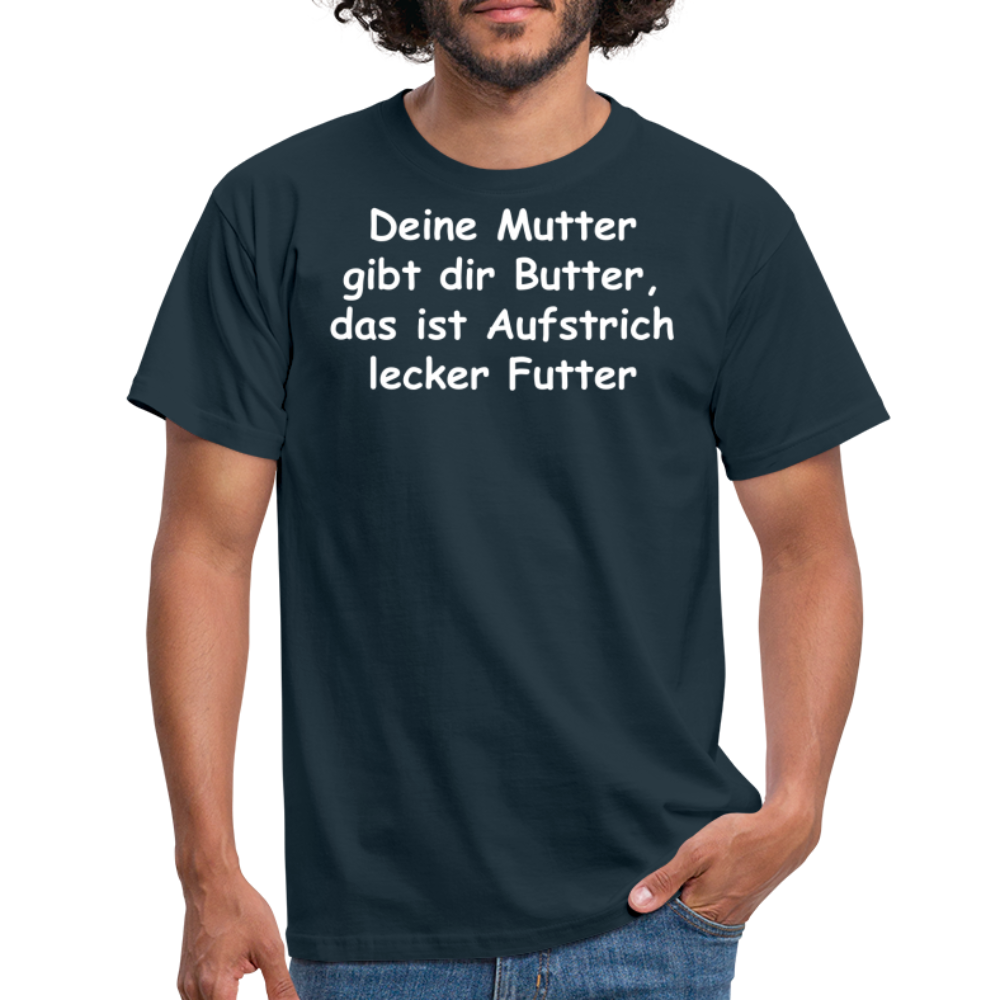 Deine Mutter gibt dir Butter, das ist Aufstrich lecker Futter - Navy
