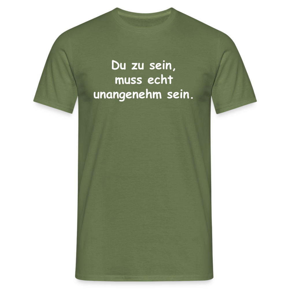 Du zu sein, muss echt unangenehm sein. - Militärgrün