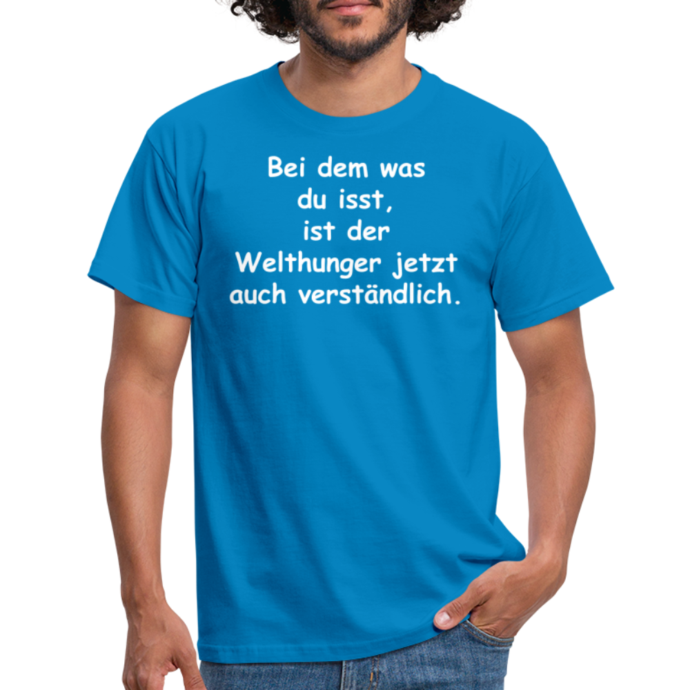 Bei dem was du isst, ist der Welthunger jetzt auch verständlich. - Royalblau