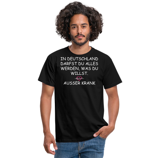 IN DEUTSCHLAND DARFST DU ALLES WERDEN, WAS DU WILLST. AUSSER KRANK - Schwarz