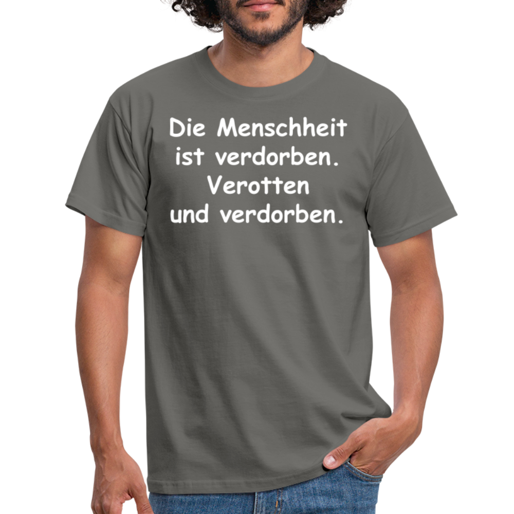 Die Menschheit ist verdorben. Verotten und verdorben. - Graphit