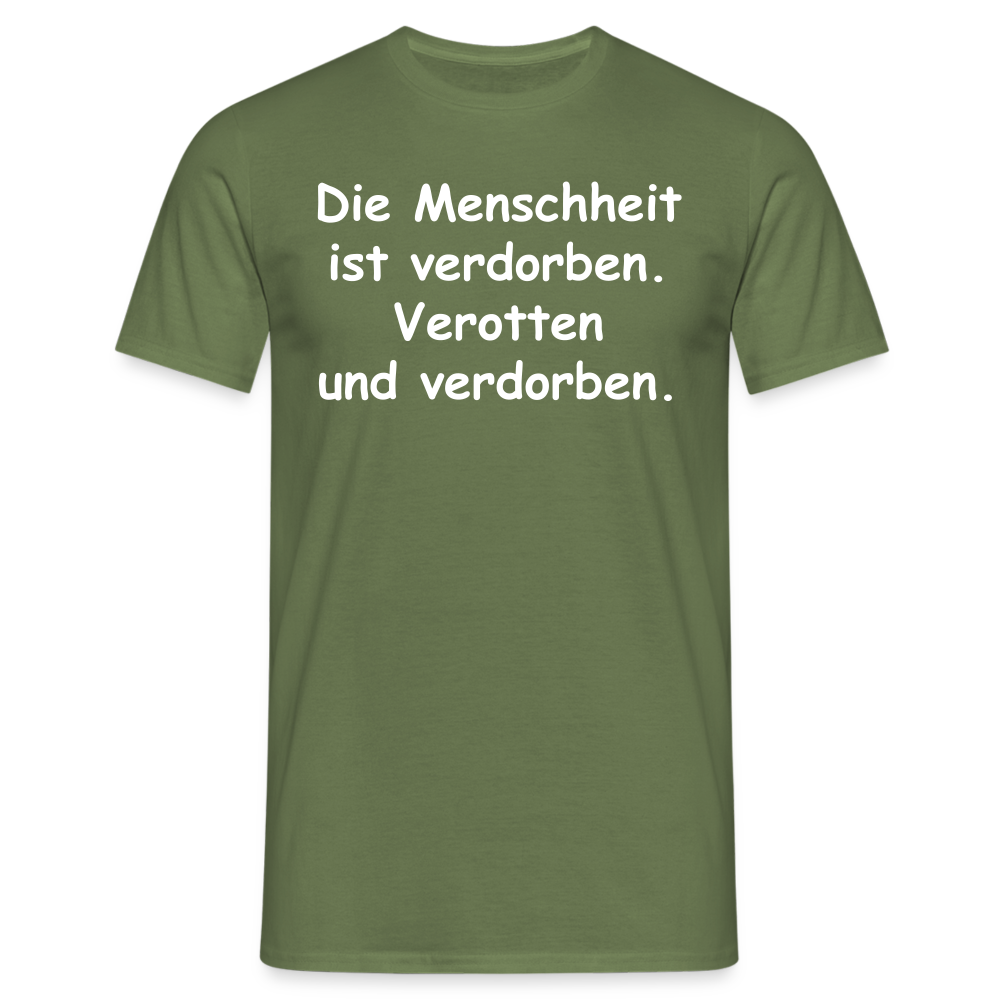 Die Menschheit ist verdorben. Verotten und verdorben. - Militärgrün
