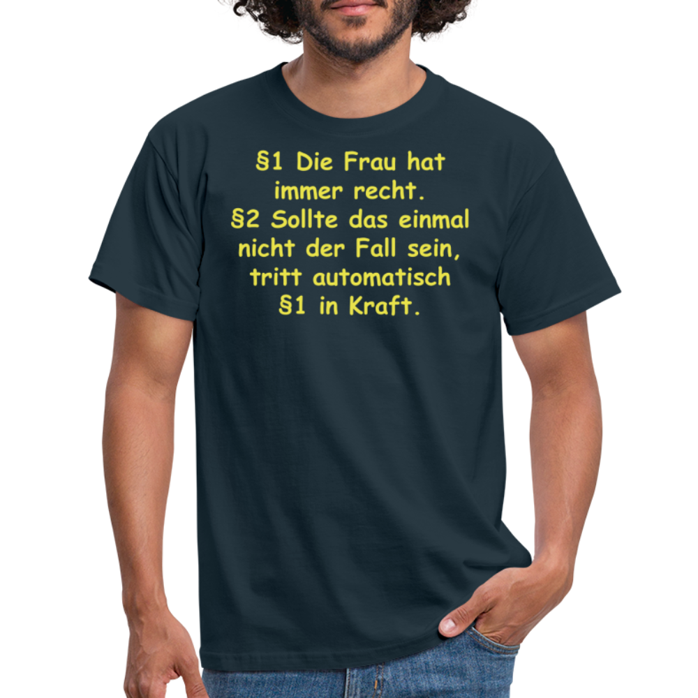 §1 Die Frau hat immer recht. §2 Sollte das einmal nicht der Fall sein, tritt automatisch §1 in Kraft. - Navy